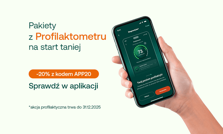 pakiety z profilaktometru na start taniej. -20% z kodem APP20. Sprawdź w aplikacji. Akcja profilaktyczna trwa do 31.12.2025 r.
